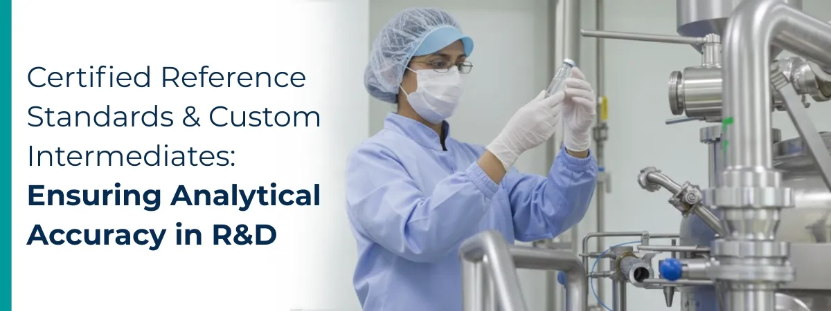 Certified Reference Standards & Custom Intermediates: Ensuring Analytical Accuracy in R&D